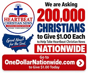 Help Take Heartbeat Christian News NATIONWIDE